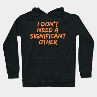 I Don't Need a Significant Other, Singles Awareness Day Hoodie